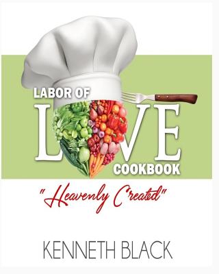 Labor of LOVE Cookbook: "Heavenly Created" - Matthews-Chillis, Janeide a (Foreword by), and Cleveland, Ashley Photographik (Foreword by), and Black, Kenneth