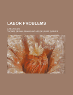 Labor Problems: A Text Book - Adams, Thomas Sewall