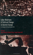 Labor Relations and Political Change in Eastern Europe: A Comparative Perspective