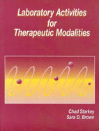Laboratory Activities for Therapeutic Modalities - Starkey, Chad, PhD, ATC, and Brown, Sara D, MS, ATC