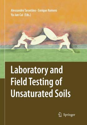 Laboratory and Field Testing of Unsaturated Soils - Tarantino, Alessandro (Editor), and Romero, Enrique (Editor), and Cui, Yu-Jin (Editor)