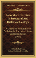 Laboratory Exercises in Structural and Historical Geology a Laboratory Manual (Classic Reprint)