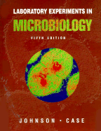 Laboratory Experiments in Microbiology - Johnson, Ted R, and Case, Christine L