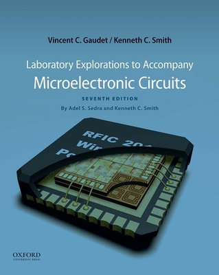 Laboratory Explorations to Accompany Microelectronic Circuits - Gaudet, Vincent C, and Smith, Kenneth C