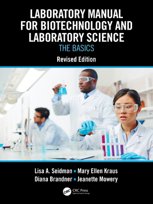 Laboratory Manual for Biotechnology and Laboratory Science: The Basics, Revised Edition - Seidman, Lisa A, and Kraus, Mary Ellen, and Lietzke Brandner, Diana