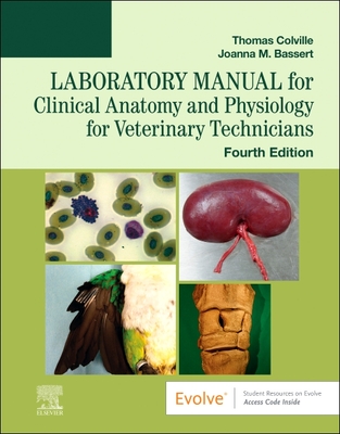 Laboratory Manual for Clinical Anatomy and Physiology for Veterinary Technicians - Colville, Thomas P, DVM, Msc, and Bassert, Joanna M