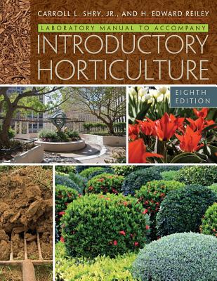 Laboratory Manual for Shry/Reiley's Introductory Horticulture - Shry, Carroll, and Reiley, H