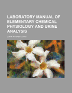 Laboratory Manual of Elementary Chemical Physiology and Urine Analysis