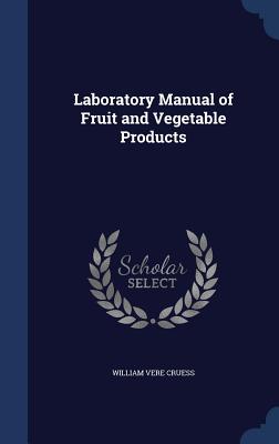 Laboratory Manual of Fruit and Vegetable Products - Cruess, William Vere