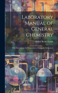 Laboratory Manual of General Chemistry: With Exercises in the Preparation of Inorganic Substances