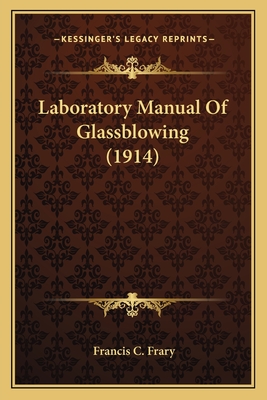 Laboratory Manual of Glassblowing (1914) - Frary, Francis C