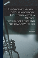 Laboratory Manual of Pharmacology, Including Materia Medica, Pharmacopdics and Pharmacodynamics