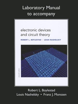 Laboratory Manual to Accompany Electronic Devices and Circuit Theory - Boylestad, Robert, and Nashelsky, Louis, and Monssen, Franz