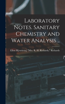 Laboratory Notes. Sanitary Chemistry and Water Analysis .. - Richards, Ellen H[enrietta (Swallow)] (Creator)
