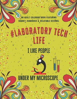 Laboratory Tech Life: An Adult Coloring Book Featuring Funny, Humorous & Stress Relieving Designs for Laboratory Technicians & Scientists - Neo Coloration