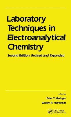 Laboratory Techniques in Electroanalytical Chemistry - Kissinger, Peter T (Editor), and Hieneman, William R (Editor), and Heineman, William R (Editor)
