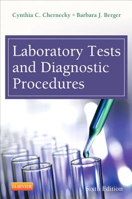 Laboratory Tests and Diagnostic Procedures - Chernecky, Cynthia C, PhD, RN, CNS, Faan, and Berger, Barbara J, Msn, RN