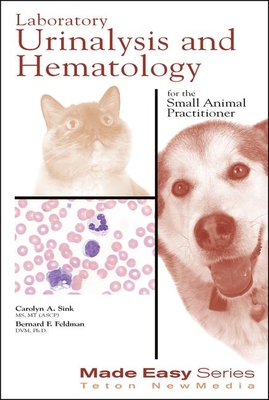 Laboratory Urinalysis and Hematology for the Small Animal Practitioner - Feldman, Bernard, and Sink, Carolyn