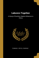 Laborers Together: A Study of Southern Baptist Missions in China