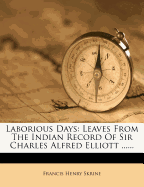 Laborious Days: Leaves from the Indian Record of Sir Charles Alfred Elliott
