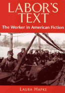 Labor's Text: The Worker in American Fiction