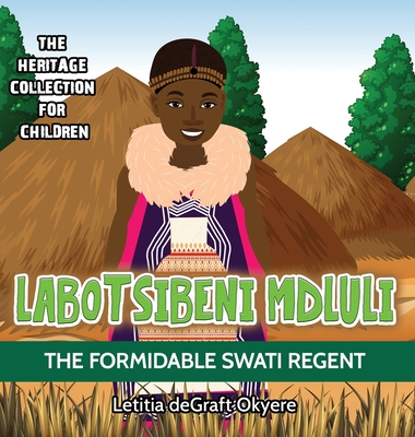 Labotsibeni Mdluli: The Formidable Swati Regent - Degraft Okyere, Letitia