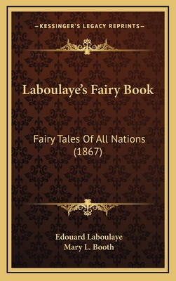 Laboulaye's Fairy Book: Fairy Tales of All Nations (1867) - Laboulaye, Edouard, and Booth, Mary L (Translated by)