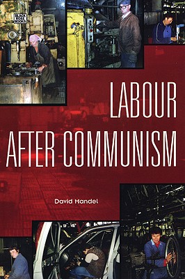 Labour After Communism - Mandel, David