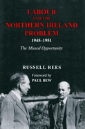 Labour and the Northern Ireland Problem 1945-1951: The Missed Opportunity