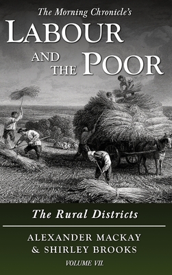 Labour and the Poor Volume VII: The Rural Districts - MacKay, Alexander, and Brooks, Shirley