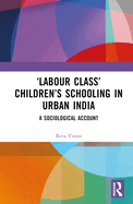 'Labour Class' Children's Schooling in Urban India: A Sociological Account