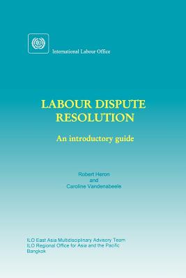 Labour dispute resolution: An introductory guide - Heron, Robert, Sir, and Vandenabeele, Caroline