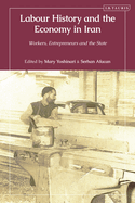 Labour History and the Economy in Iran: Workers, Entrepreneurs and the State