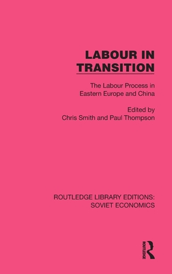 Labour in Transition: The Labour Process in Eastern Europe and China - Smith, Chris (Editor), and Thompson, Paul (Editor)