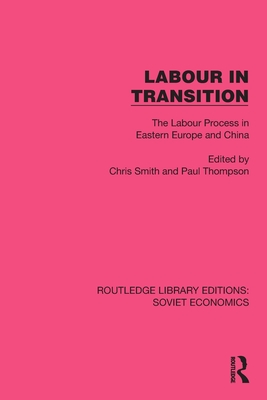 Labour in Transition: The Labour Process in Eastern Europe and China - Smith, Chris (Editor), and Thompson, Paul (Editor)