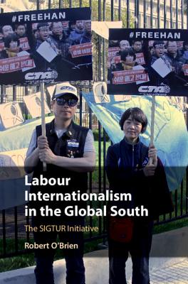 Labour Internationalism in the Global South: The Sigtur Initiative - O'Brien, Robert