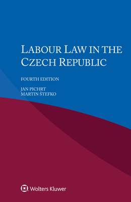 Labour Law in the Czech Republic - Pichrt, Jan, and Stefko, Martin