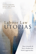 Labour Law Utopias: Post-Growth & Post-Productive Work Approaches