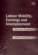 Labour Mobility, Earnings and Unemployment: Selected Papers - Creedy, John