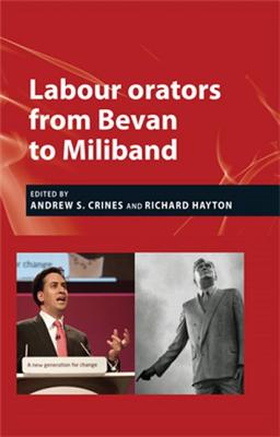 Labour Orators from Bevan to Miliband - Roe-Crines, Andrew S. (Editor), and Hayton, Richard (Editor)