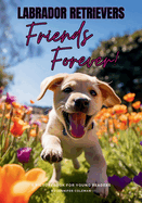 Labrador Retrievers Friends Forever: A Picturebook for Young Readers