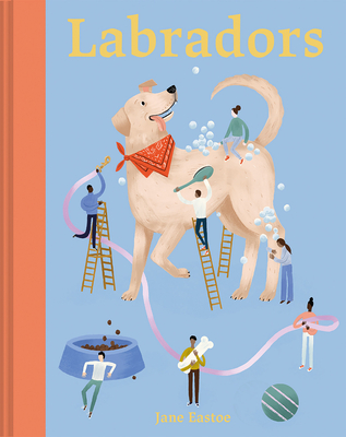 Labradors - Eastoe, Jane, and Jensen, Meredith (Illustrator)