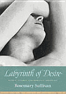 Labyrinth of Desire - Sullivan, Rosemary, Professor