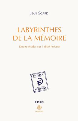 Labyrinthes de La Memoire: Douze Etudes Sur L'Abbe Prevost - Sgard, Jean