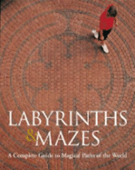 Labyrinths & Mazes: A Complete Guide to Magical Paths of the World