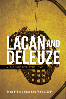 Lacan and Deleuze: A Disjunctive Synthesis - Nedoh, Bostjan (Editor), and Zevnik, Andreja (Editor)