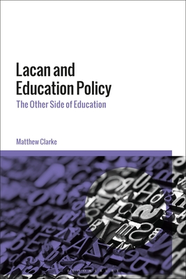 Lacan and Education Policy: The Other Side of Education - Clarke, Matthew