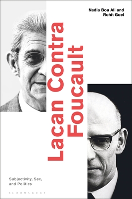 Lacan Contra Foucault: Subjectivity, Sex, and Politics - Ali, Nadia Bou (Editor), and Goel, Rohit (Editor)