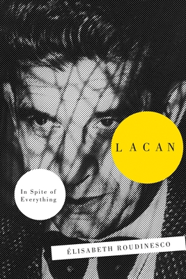 Lacan: In Spite Of Everything - Roudinesco, Elisabeth