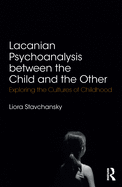 Lacanian Psychoanalysis between the Child and the Other: Exploring the Cultures of Childhood